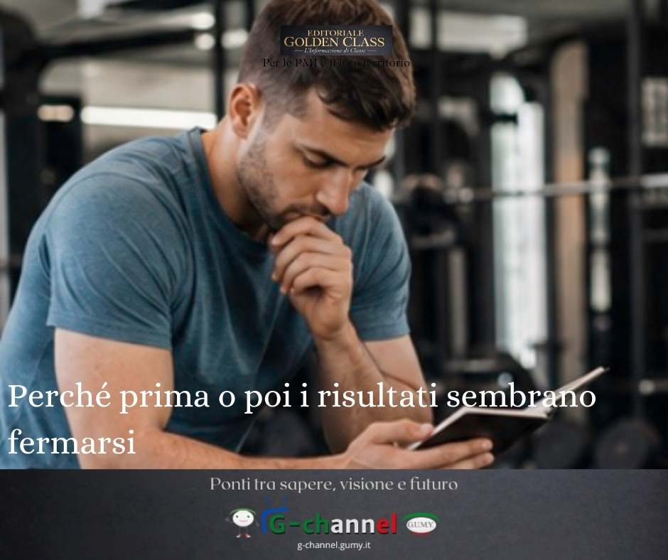 Perché prima o poi i risultati sembrano fermarsi